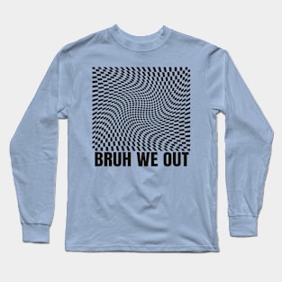 bruh we out Long Sleeve T-Shirt